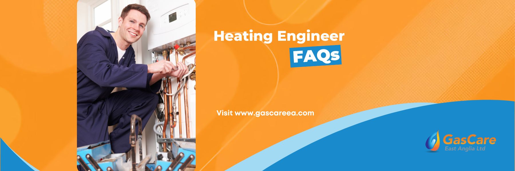 Heating Engineer FAQs — GasCare East Anglia